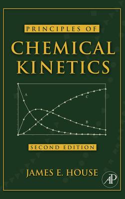 Principles of Chemical Kinetics - House, James E