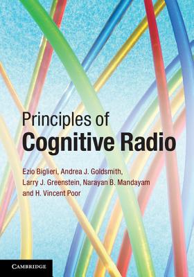Principles of Cognitive Radio - Biglieri, Ezio, and Goldsmith, Andrea J., and Greenstein, Larry J.