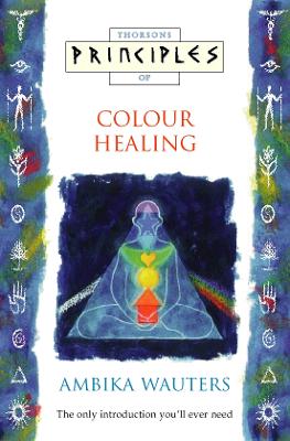 Principles of Colour Healing - Wauters, Ambika, and Thompson, Gerry
