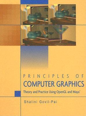Principles of Computer Graphics: Theory and Practice Using OpenGL and Maya(r) - Govil-Pai, Shalini