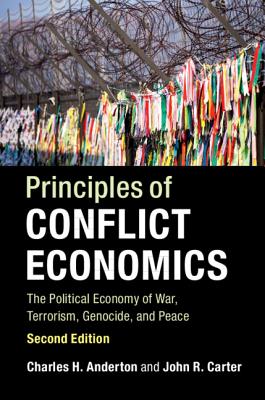 Principles of Conflict Economics: The Political Economy of War, Terrorism, Genocide, and Peace - Anderton, Charles H, and Carter, John R