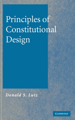 Principles of Constitutional Design - Lutz, Donald S