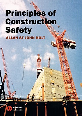 Principles of Construction Safety - Holt, Allan St John