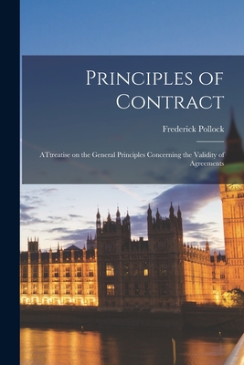 Principles of Contract: ATtreatise on the General Principles Concerning the Validity of Agreements - Pollock, Frederick