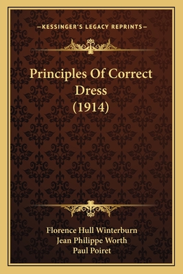 Principles of Correct Dress (1914) - Winterburn, Florence Hull, and Worth, Jean Philippe, and Poiret, Paul