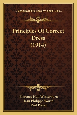 Principles Of Correct Dress (1914) - Winterburn, Florence Hull, and Worth, Jean Philippe, and Poiret, Paul