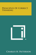 Principles of Correct Thinking - Patterson, Charles H, PH.D.