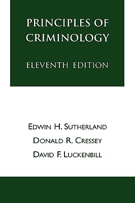 Principles of Criminology - Sutherland, Edwin H, and Cressey, Donald R, and Luckenbill, David F