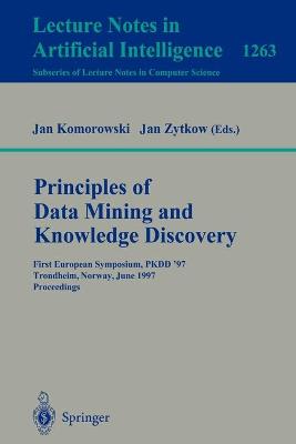 Principles of Data Mining and Knowledge Discovery: First European Symposium, Pkdd '97, Trondheim, Norway, June 24-27, 1997 Proceedings - Komorowski, Jan (Editor), and Zytkow, Jan (Editor)