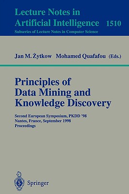 Principles of Data Mining and Knowledge Discovery: Second European Symposium, Pkdd'98, Nantes, France, September 23-26, 1998, Proceedings - Zytkow, Jan M (Editor), and Quafafou, Mohamed (Editor)