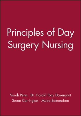 Principles of Day Surgery Nursing - Penn, Sarah (Editor), and Davenport, Harold Tony, Dr. (Editor), and Carrington, Susan (Editor)