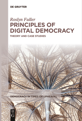 Principles of Digital Democracy: Theory and Case Studies - Fuller, Roslyn