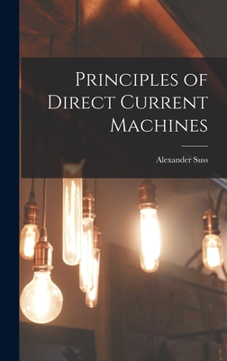 Principles of Direct Current Machines - Langsdorf, Alexander Suss 1877-