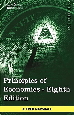 Principles of Economics: Unabridged Eighth Edition - Marshall, Alfred