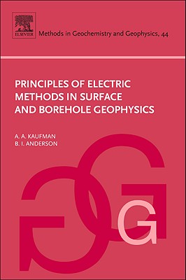 Principles of Electric Methods in Surface and Borehole Geophysics - Kaufman, Alex A, and Anderson, B