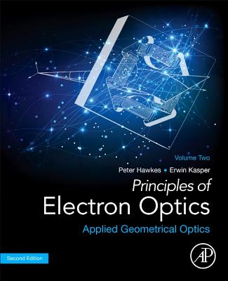 Principles of Electron Optics, Volume 2: Applied Geometrical Optics - Hawkes, Peter W., and Kasper, Erwin