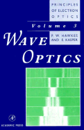 Principles of Electron Optics: Wave Optics - Hawkes, P W (Editor), and Kasper, Erich (Editor), and Kasper, E