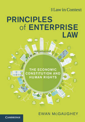 Principles of Enterprise Law: The Economic Constitution and Human Rights - McGaughey, Ewan