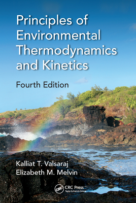 Principles of Environmental Thermodynamics and Kinetics - Valsaraj, Kalliat T., and Melvin, Elizabeth M.