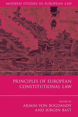 Principles of European Constitutional Law - Bogdandy, Armin Von (Editor), and Bast, Jurgen (Editor)