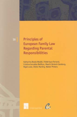 Principles of European Family Law regarding Parental Responsibilities - Boele-Woelki, Katharina, and Ferrand, Frdrique, and Gonzlez Beilfuss, Cristina