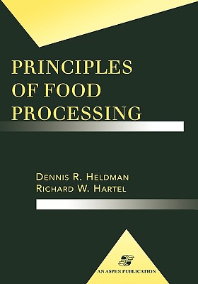 Principles of Food Processing - Hartel, Richard W, and Heldman, Dennis R