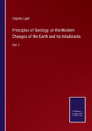 Principles of Geology, or the Modern Changes of the Earth and its Inhabitants: Vol. I