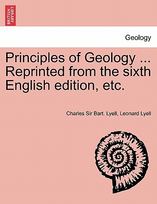 Principles of Geology ... Reprinted from the sixth English edition, etc. - Lyell, Charles Bart, Sir, and Lyell, Leonard