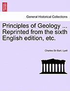 Principles of Geology ... Reprinted from the sixth English edition, etc.