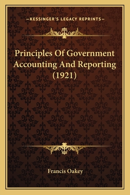 Principles of Government Accounting and Reporting (1921) - Oakey, Francis