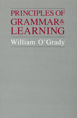 Principles of Grammar and Learning - O'Grady, William