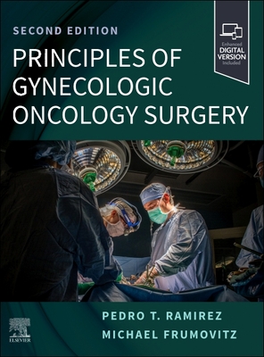 Principles of Gynecologic Oncology Surgery - Ramirez, Pedro T, MD (Editor), and Frumovitz, Michael, MD, MPH (Editor)