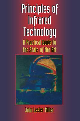 Principles of Infrared Technology: A Practical Guide to the State of the Art - Miller, John Lester