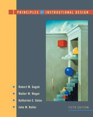 Principles of Instructional Design - Gagne, Robert, and Wager, Walter, and Golas, Katharine