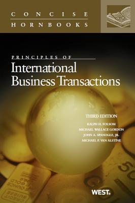 Principles of International Business Transactions, 3D - Folsom, Ralph H, and Gordon, Michael Wallace, and Spanogle Jr, John A