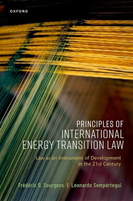 Principles of International Energy Transition Law - Sourgens, Frdric G., and Sempertegui, Leonardo