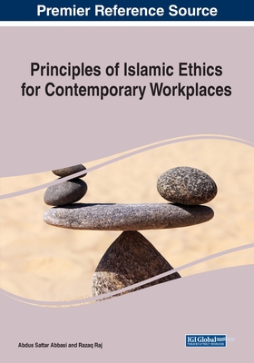 Principles of Islamic Ethics for Contemporary Workplaces - Abbasi, Abdus Sattar, and Raj, Razaq