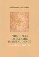 Principles of Islamic Jurisprudence: According to Shi'i Law