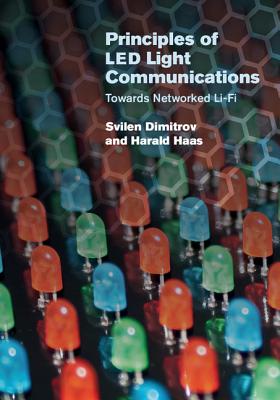 Principles of LED Light Communications - Dimitrov, Svilen, and Haas, Harald