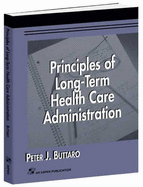 Principles of Long-Term Health Care Administration - Buttaro, Peter J, JD