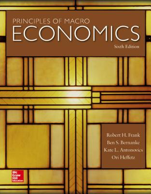 Principles of Macroeconomics - Frank, Robert, and Bernanke, Ben, and Antonovics, Kate