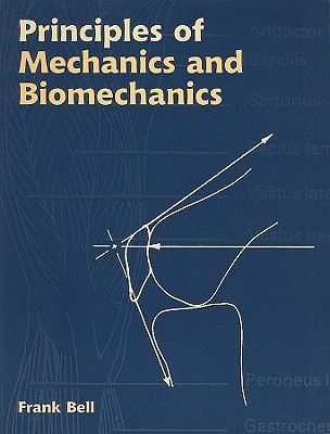 Principles of Mechanics and Biomechanics - Bell, Frank
