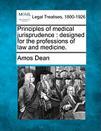 Principles of Medical Jurisprudence: Designed for the Professions of Law and Medicine