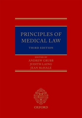 Principles of Medical Law - Grubb, Andrew (Editor), and Laing, Judith (Editor), and McHale, Jean (Editor)