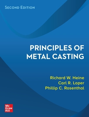 Principles Of Metal Casting - HEINE, RICHARD, and LOPER, CARL, and ROSENTHAL, PHILIP
