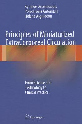 Principles of Miniaturized ExtraCorporeal Circulation: From Science and Technology to Clinical Practice - Anastasiadis, Kyriakos, and Antonitsis, Polychronis, and Argiriadou, Helena