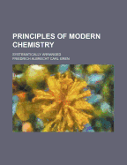 Principles of Modern Chemistry: Systematically Arranged