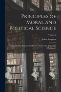 Principles of Moral and Political Science: Being Chiefly a Retrospect of Lectures Delivered in the College of Edinburgh; Volume 2