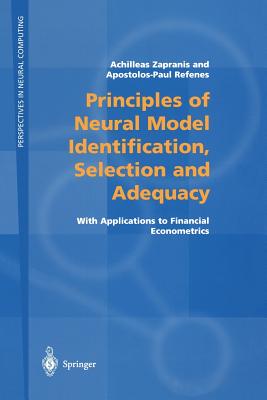 Principles of Neural Model Identification, Selection and Adequacy: With Applications to Financial Econometrics - Zapranis, Achilleas, and Refenes, Apostolos-Paul N