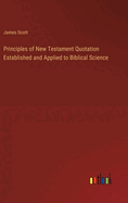 Principles of New Testament Quotation Established and Applied to Biblical Science